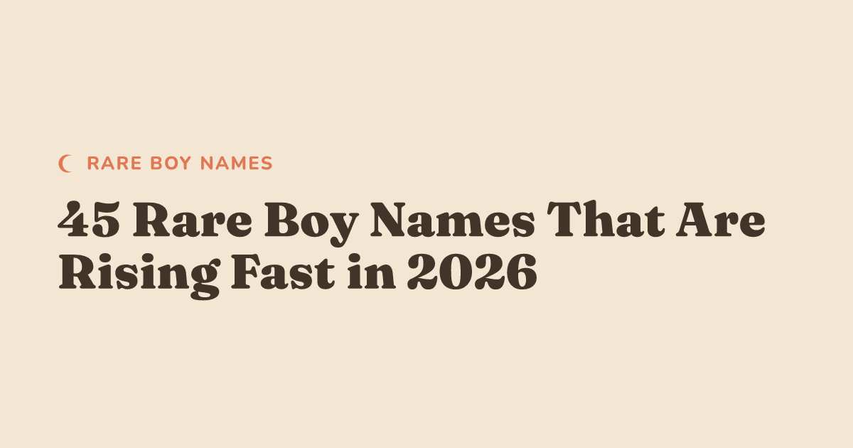 45 Rare Boy Names That Are Rising Fast in 2026